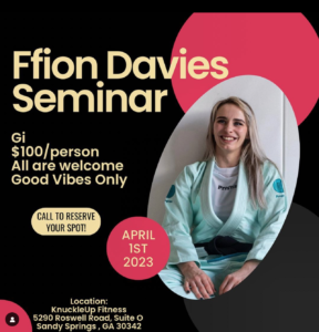 Ffion Davies BJJ Seminar. KnuckleUp Fitness will be hosting a 3 hour gi Brazilian Jiu Jitsu seminar with current ADCC and Mundials Champion Ffion Davies at our Sandy Springs location on Saturday, April 1st